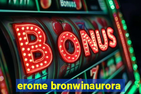 erome bronwinaurora